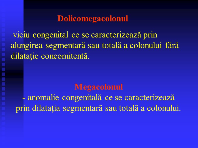 Megacolonul - anomalie congenitală ce se caracterizează prin dilataţia segmentară sau totală a colonului.